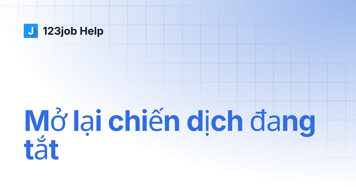 Mở lại chiến dịch đang tắt | 123job Help
